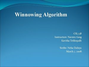 Winnowing Algorithm CSL 758 Instructors Naveen Garg Kavitha