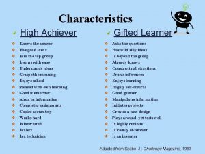 Characteristics High Achiever v v v v Knows