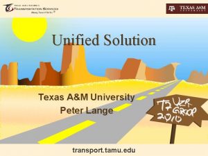 Unified Solution Texas AM University Peter Lange transport