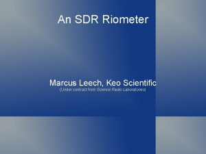 An SDR Riometer Marcus Leech Keo Scientific Under