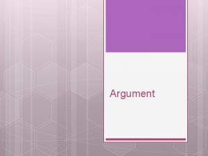 Argument Arguments Verbal Arguments usually arrive spontaneously and