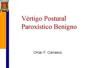 Vrtigo Postural Paroxstico Benigno Omar F Carrasco VPPB