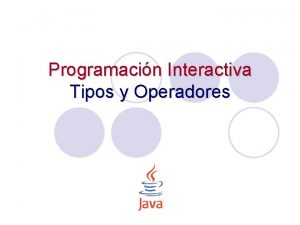 Programacin Interactiva Tipos y Operadores Tpicos l Tipos