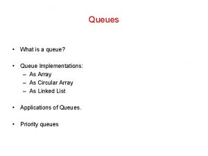 Queues What is a queue Queue Implementations As