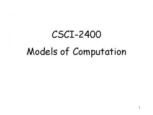 CSCI2400 Models of Computation 1 Computation CPU memory