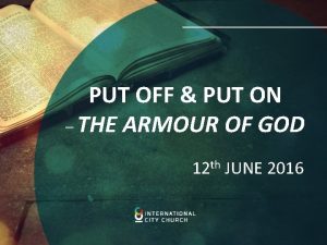 PUT OFF PUT ON THE ARMOUR OF GOD