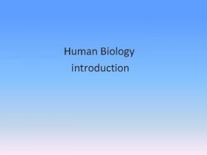 Human Biology introduction Biology science that attempt to