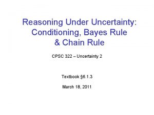 Reasoning Under Uncertainty Conditioning Bayes Rule Chain Rule