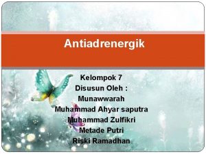 Antiadrenergik Kelompok 7 Disusun Oleh Munawwarah Muhammad Ahyar
