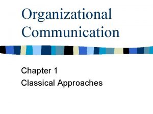 Organizational Communication Chapter 1 Classical Approaches Organizational Communication