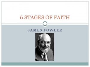 6 STAGES OF FAITH JAMES FOWLER Stage 1