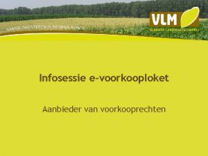 Infosessie evoorkooploket Aanbieder van voorkooprechten Programma n Deel