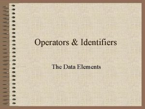 Operators Identifiers The Data Elements Arithmetic Operators exponentiation