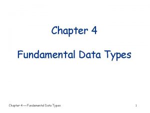 Chapter 4 Fundamental Data Types Chapter 4 Fundamental