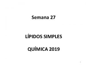 Semana 27 LPIDOS SIMPLES QUMICA 2019 1 Semana