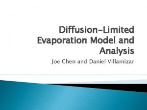 DiffusionLimited Evaporation Model and Analysis Joe Chen and