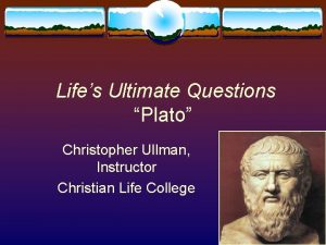 Lifes Ultimate Questions Plato Christopher Ullman Instructor Christian