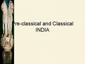 Preclassical and Classical INDIA The Vedic Age The