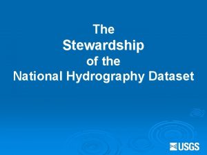 The Stewardship of the National Hydrography Dataset Why