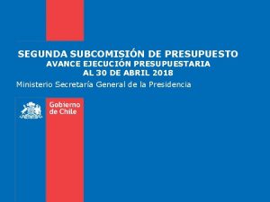 SEGUNDA SUBCOMISIN DE PRESUPUESTO AVANCE EJECUCIN PRESUPUESTARIA AL