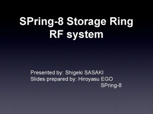 SPring8 Storage Ring RF system Presented by Shigeki
