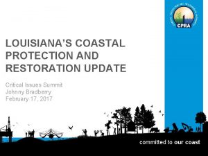 LOUISIANAS COASTAL PROTECTION AND RESTORATION UPDATE Critical Issues