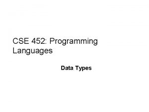 CSE 452 Programming Languages Data Types Where are