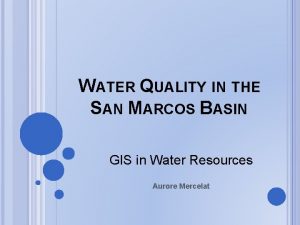 WATER QUALITY IN THE SAN MARCOS BASIN GIS