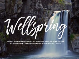 WELLSPRING WELLSPRING WORSHIPPING WELLSPRING WORSHIPPING EVANGELISING WELLSPRING WORSHIPPING