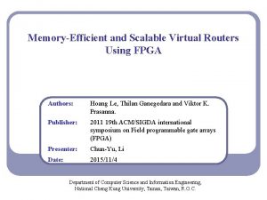MemoryEfficient and Scalable Virtual Routers Using FPGA Authors