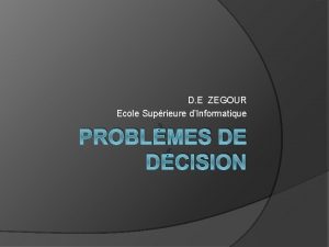 D E ZEGOUR Ecole Suprieure dInformatique PROBLMES DE