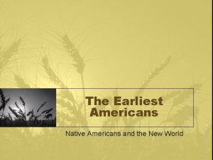 The Earliest Americans Native Americans and the New
