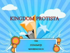 KINGDOM PROTISTA Oleh SUPARMUJI suparmujisman 1 nusa com