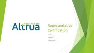 Representative Certification 2018 Module 1 Overview 1 1