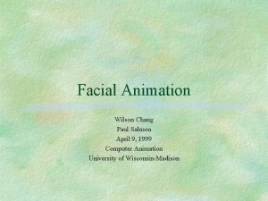 Facial Animation Wilson Chang Paul Salmon April 9