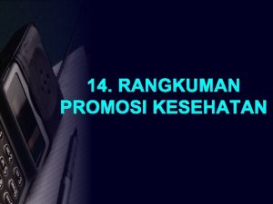 14 RANGKUMAN PROMOSI KESEHATAN DEFINISI Health promotion is