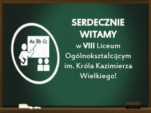 SERDECZNIE WITAMY w VIII Liceum Oglnoksztaccym im Krla