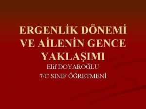 ERGENLK DNEM VE ALENN GENCE YAKLAIMI Elif DOYAROLU