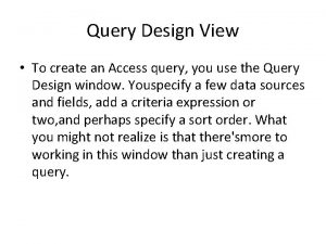 Query Design View To create an Access query