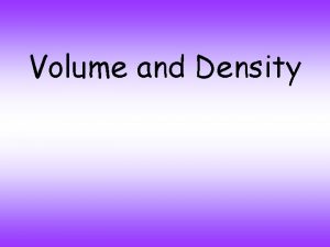 Volume and Density What is volume Volume is