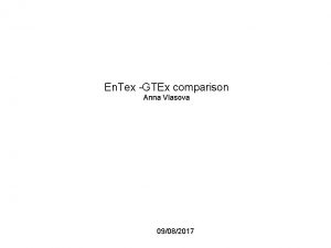En Tex GTEx comparison Anna Vlasova 09082017 ENTEx