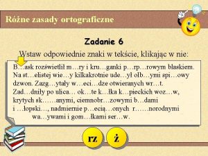 Rne zasady ortograficzne Zadanie 6 Wstaw odpowiednie znaki