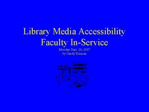 Library Media Accessibility Faculty InService Monday Sept 24