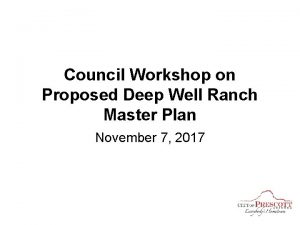 Council Workshop on Proposed Deep Well Ranch Master