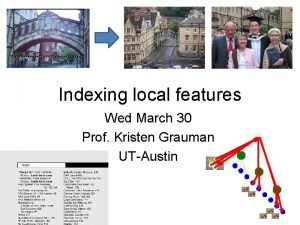 Indexing local features Wed March 30 Prof Kristen