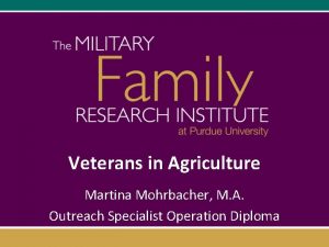 Veterans in Agriculture Martina Mohrbacher M A Outreach