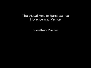 The Visual Arts in Renaissance Florence and Venice