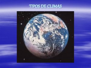 TIPOS DE CLIMAS I Climas Quentes 1 1