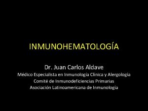 INMUNOHEMATOLOGA Dr Juan Carlos Aldave Mdico Especialista en