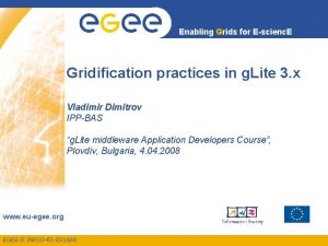 Enabling Grids for Escienc E Gridification practices in